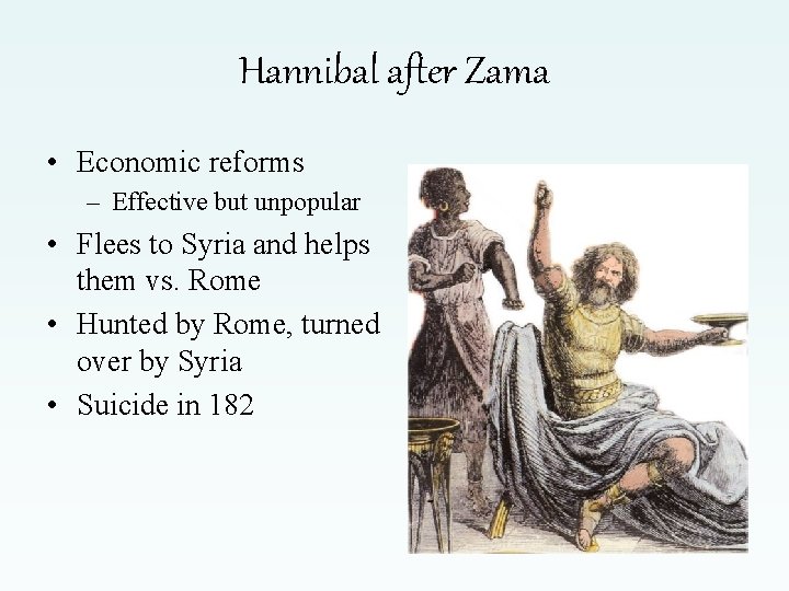 Hannibal after Zama • Economic reforms – Effective but unpopular • Flees to Syria