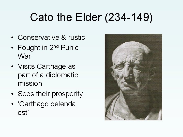 Cato the Elder (234 -149) • Conservative & rustic • Fought in 2 nd