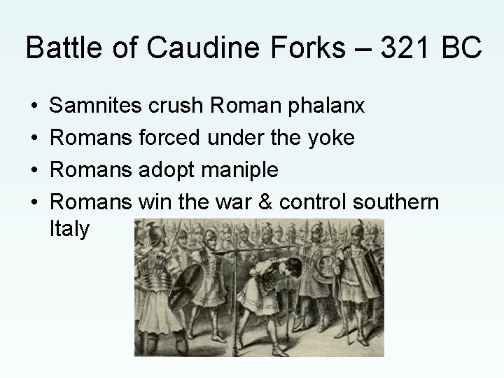 Battle of Caudine Forks – 321 BC • • Samnites crush Roman phalanx Romans