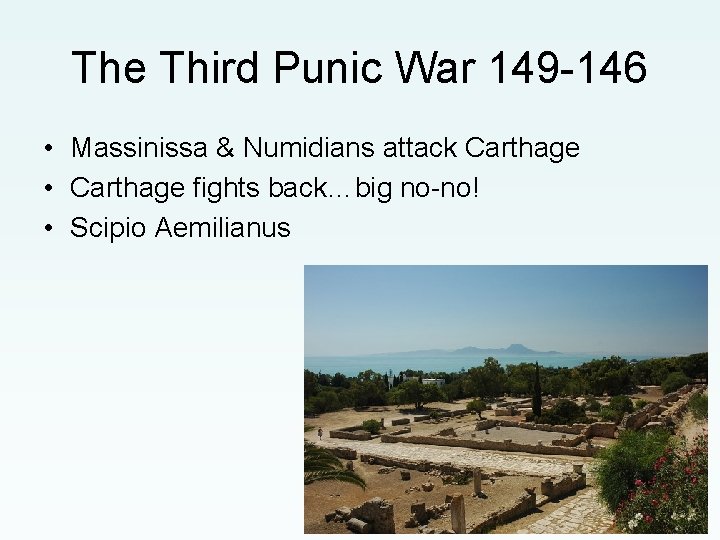 The Third Punic War 149 -146 • Massinissa & Numidians attack Carthage • Carthage
