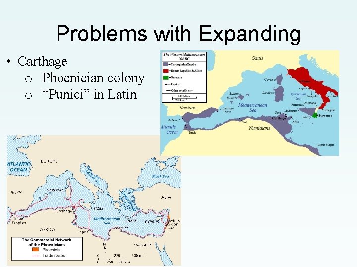 Problems with Expanding • Carthage o Phoenician colony o “Punici” in Latin 