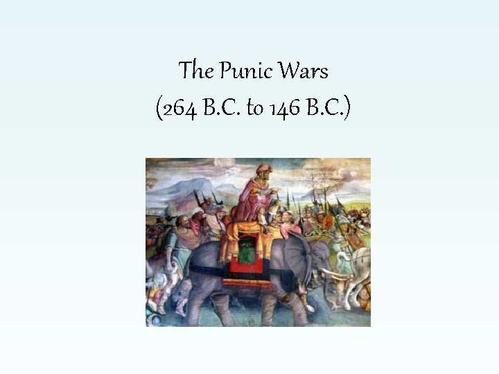 The Punic Wars (264 B. C. to 146 B. C. ) 