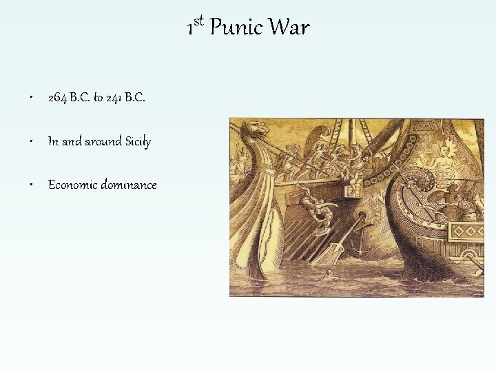 1 st Punic War • 264 B. C. to 241 B. C. • In