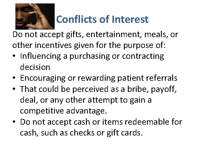 Conflicts of Interest Do not accept gifts, entertainment, meals, or other incentives given for