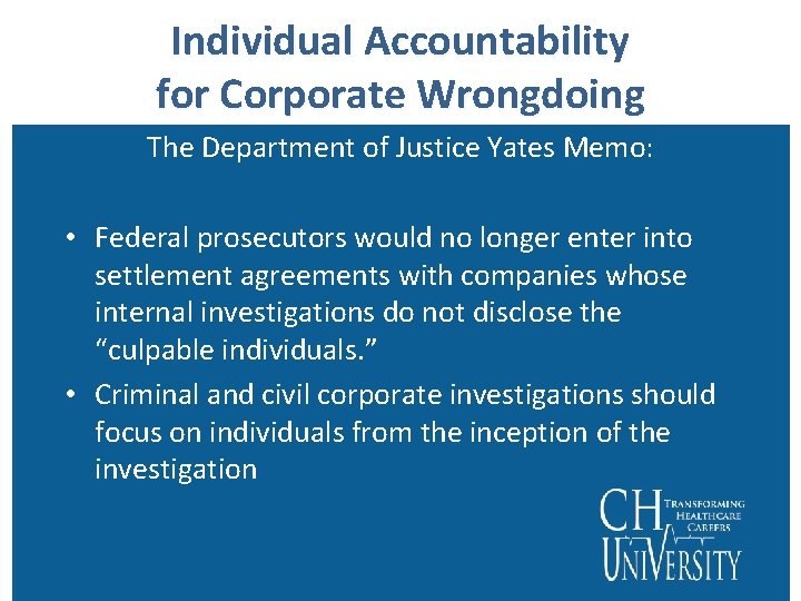 Individual Accountability for Corporate Wrongdoing The Department of Justice Yates Memo: • Federal prosecutors