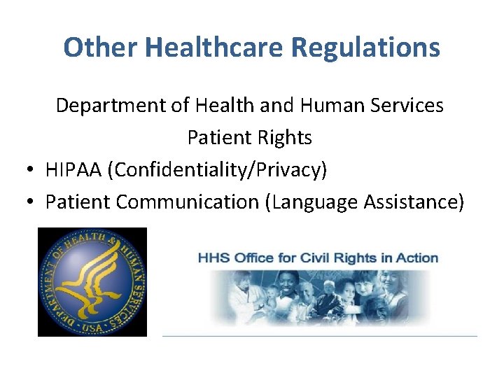 Other Healthcare Regulations Department of Health and Human Services Patient Rights • HIPAA (Confidentiality/Privacy)