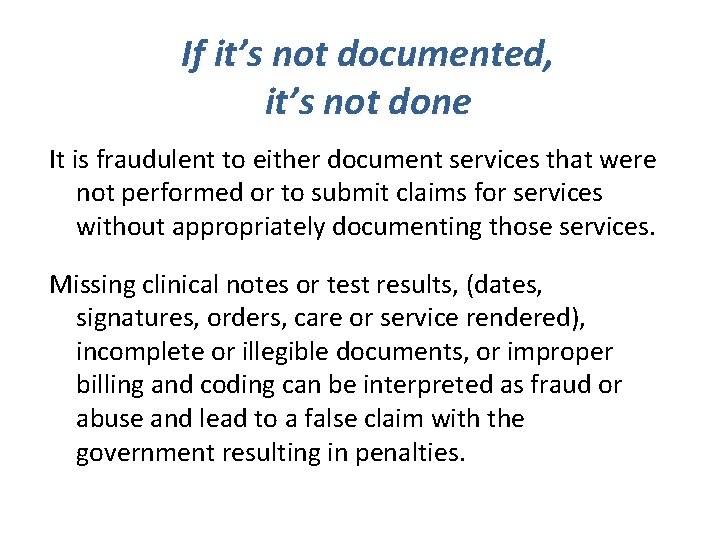 If it’s not documented, it’s not done It is fraudulent to either document services