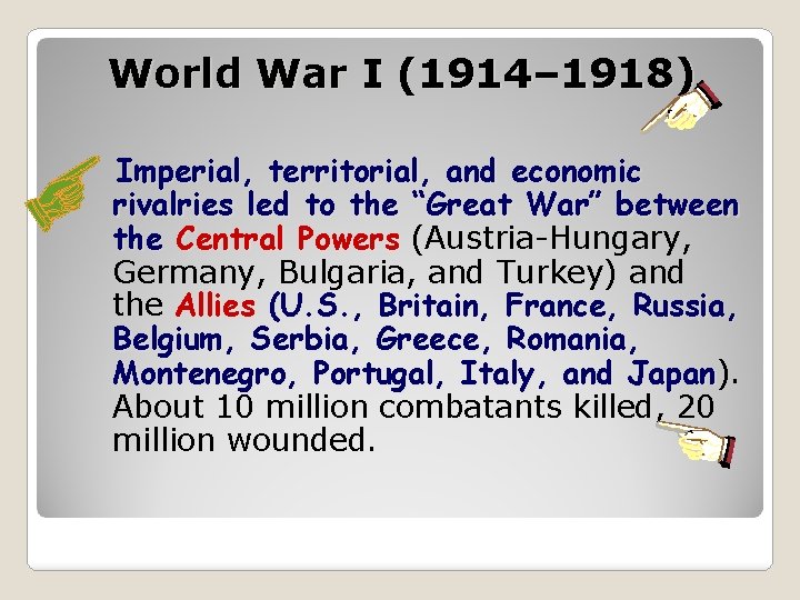 World War I (1914– 1918) Imperial, territorial, and economic rivalries led to the “Great