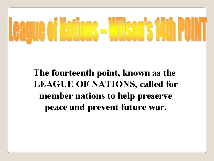 The fourteenth point, known as the LEAGUE OF NATIONS, called for member nations to