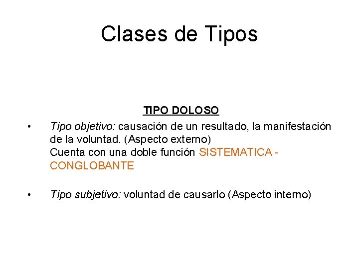 Clases de Tipos • • TIPO DOLOSO Tipo objetivo: causación de un resultado, la