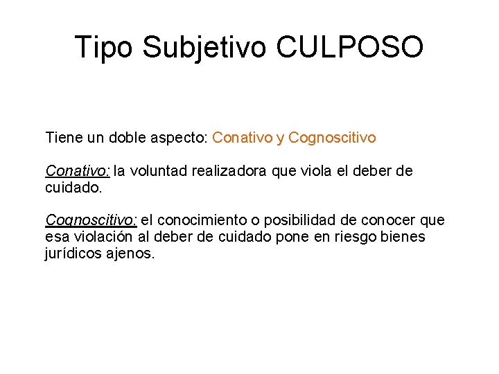 Tipo Subjetivo CULPOSO Tiene un doble aspecto: Conativo y Cognoscitivo Conativo: la voluntad realizadora