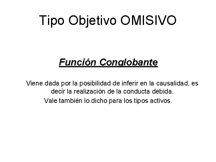 Tipo Objetivo OMISIVO Función Conglobante Viene dada por la posibilidad de inferir en la