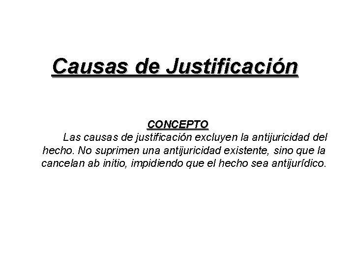 Causas de Justificación CONCEPTO Las causas de justificación excluyen la antijuricidad del hecho. No