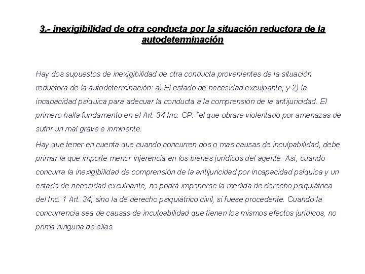 3. - inexigibilidad de otra conducta por la situación reductora de la autodeterminación Hay