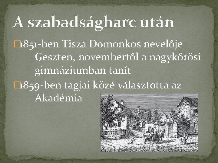 A szabadságharc után � 1851 -ben Tisza Domonkos nevelője Geszten, novembertől a nagykőrösi gimnáziumban