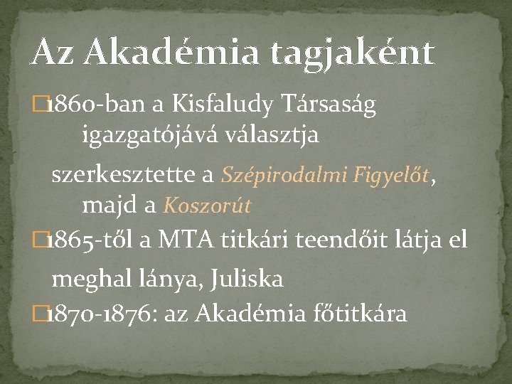 Az Akadémia tagjaként � 1860 -ban a Kisfaludy Társaság igazgatójává választja szerkesztette a Szépirodalmi