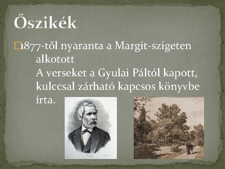 Őszikék � 1877 -től nyaranta a Margit-szigeten alkotott A verseket a Gyulai Páltól kapott,