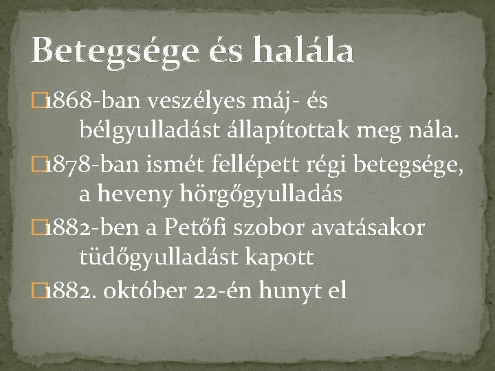 Betegsége és halála � 1868 -ban veszélyes máj- és bélgyulladást állapítottak meg nála. �