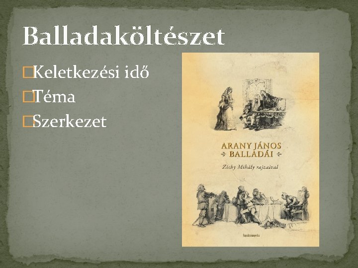 Balladaköltészet �Keletkezési idő �Téma �Szerkezet 