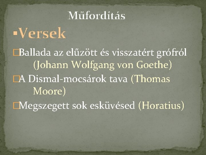 Műfordítás ▪Versek �Ballada az elűzött és visszatért grófról (Johann Wolfgang von Goethe) �A Dismal-mocsárok