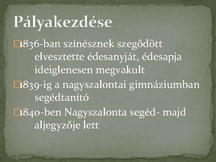 Pályakezdése � 1836 -ban színésznek szegődött elvesztette édesanyját, édesapja ideiglenesen megvakult � 1839 -ig
