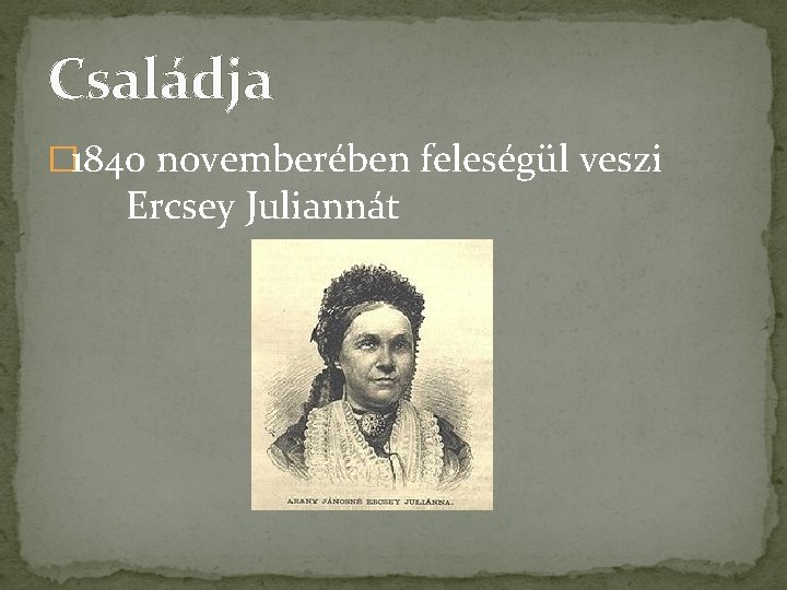 Családja � 1840 novemberében feleségül veszi Ercsey Juliannát 