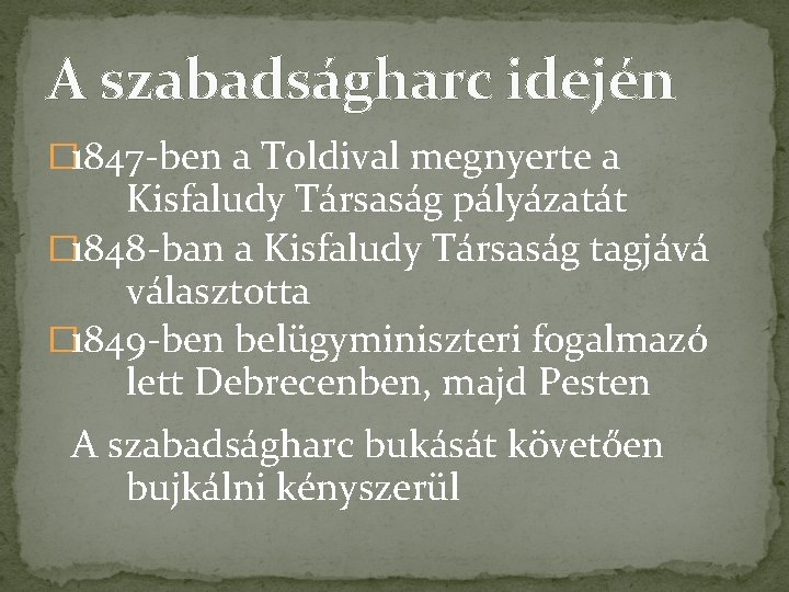 A szabadságharc idején � 1847 -ben a Toldival megnyerte a Kisfaludy Társaság pályázatát �