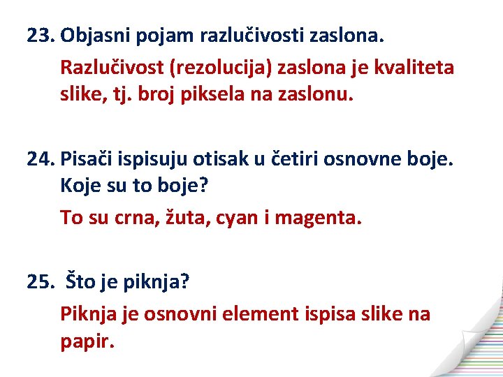 23. Objasni pojam razlučivosti zaslona. Razlučivost (rezolucija) zaslona je kvaliteta slike, tj. broj piksela