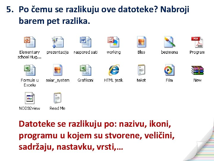 5. Po čemu se razlikuju ove datoteke? Nabroji barem pet razlika. Datoteke se razlikuju