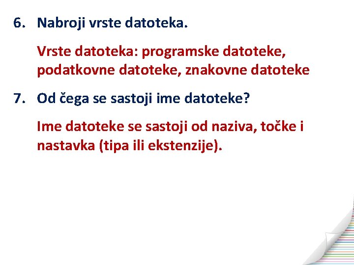 6. Nabroji vrste datoteka. Vrste datoteka: programske datoteke, podatkovne datoteke, znakovne datoteke 7. Od