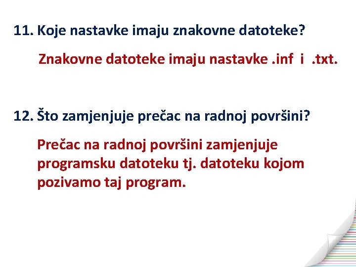 11. Koje nastavke imaju znakovne datoteke? Znakovne datoteke imaju nastavke. inf i. txt. 12.