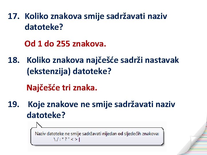 17. Koliko znakova smije sadržavati naziv datoteke? Od 1 do 255 znakova. 18. Koliko