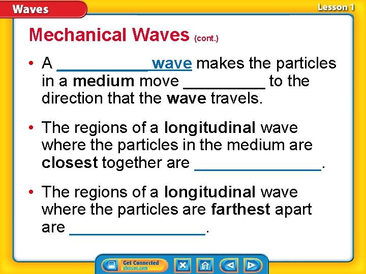 Mechanical Waves (cont. ) • A _____ wave makes the particles in a medium