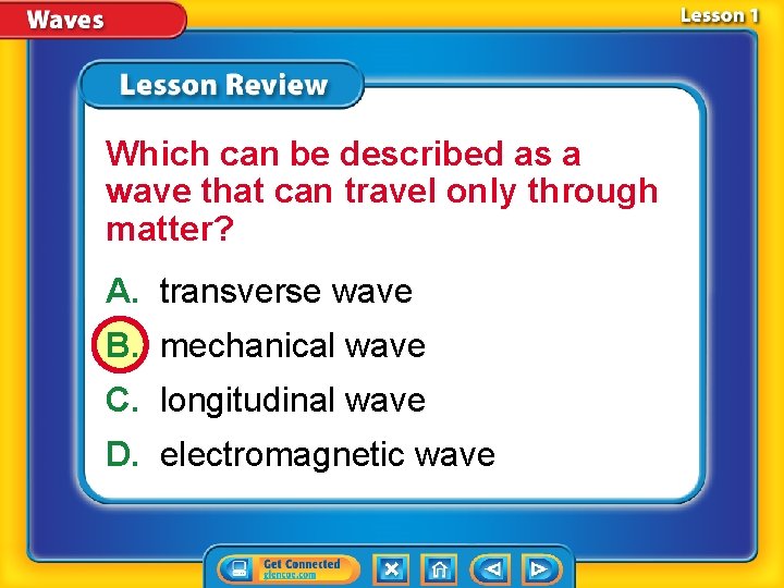 Which can be described as a wave that can travel only through matter? A.