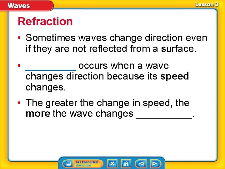 Refraction • Sometimes waves change direction even if they are not reflected from a