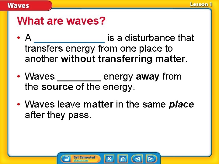 What are waves? • A _______ is a disturbance that transfers energy from one