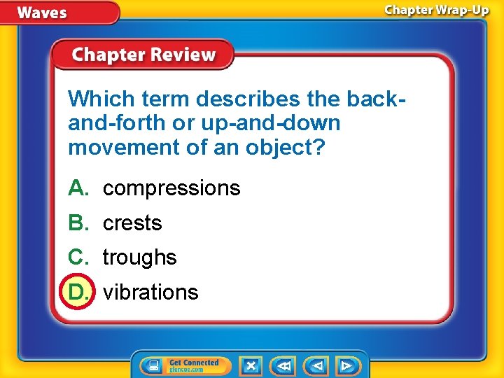 Which term describes the backand-forth or up-and-down movement of an object? A. compressions B.