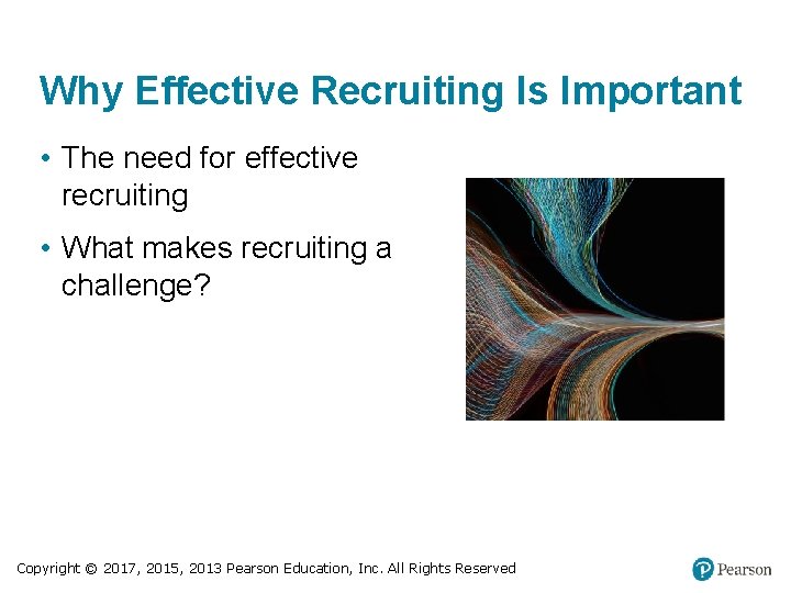 Why Effective Recruiting Is Important • The need for effective recruiting • What makes