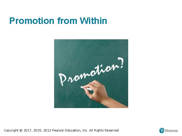 Promotion from Within Copyright © 2017, 2015, 2013 Pearson Education, Inc. All Rights Reserved