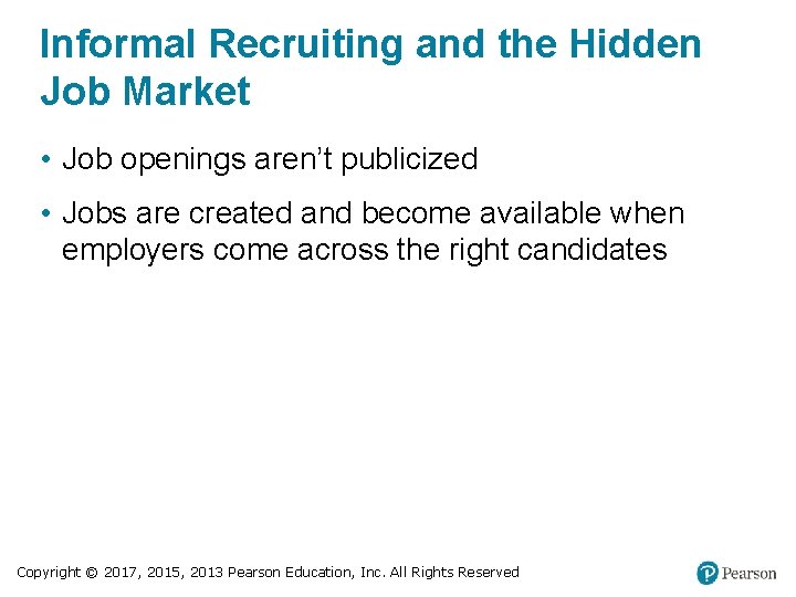 Informal Recruiting and the Hidden Job Market • Job openings aren’t publicized • Jobs