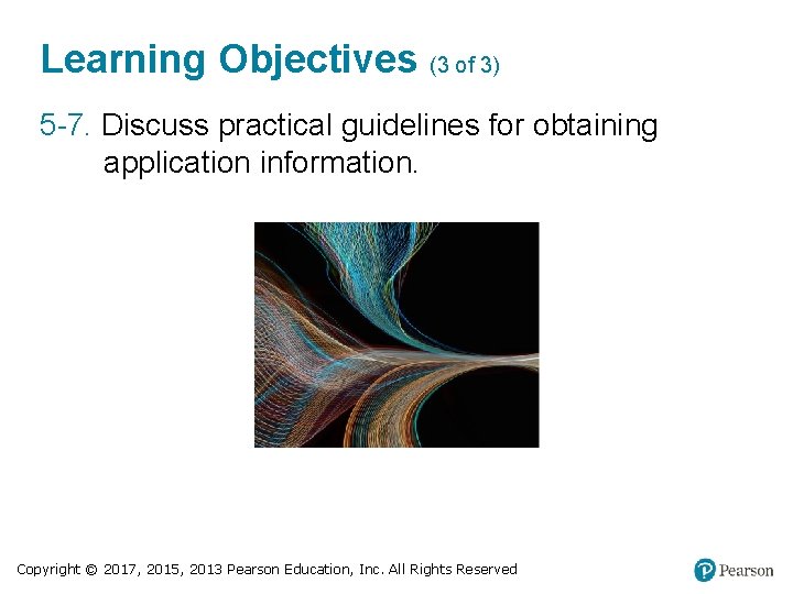 Learning Objectives (3 of 3) 5 -7. Discuss practical guidelines for obtaining application information.