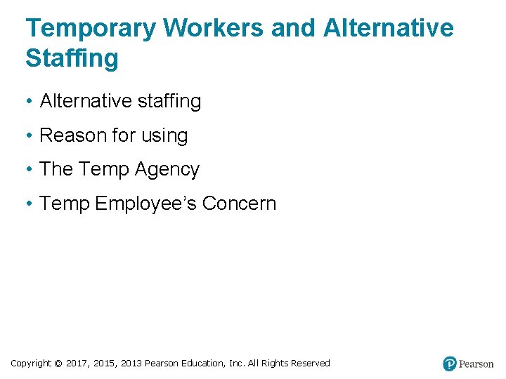 Temporary Workers and Alternative Staffing • Alternative staffing • Reason for using • The