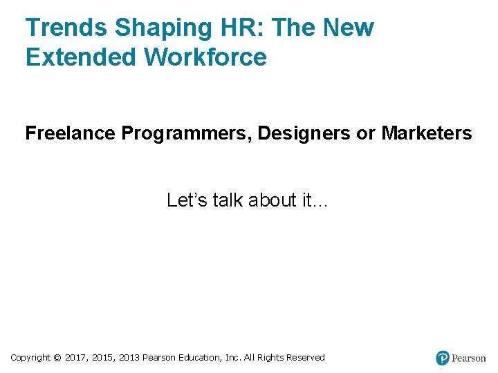 Trends Shaping HR: The New Extended Workforce Freelance Programmers, Designers or Marketers Let’s talk