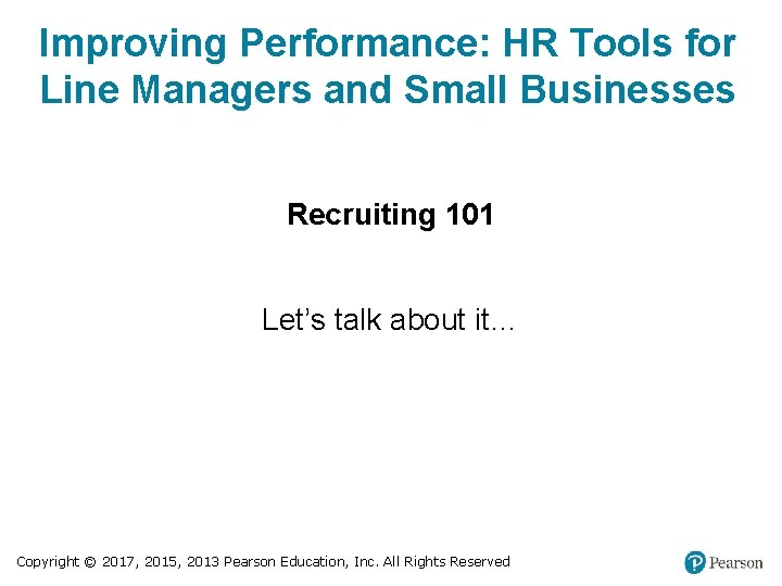 Improving Performance: HR Tools for Line Managers and Small Businesses Recruiting 101 Let’s talk