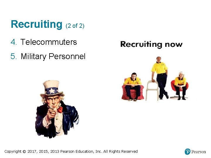 Recruiting (2 of 2) 4. Telecommuters 5. Military Personnel Copyright © 2017, 2015, 2013