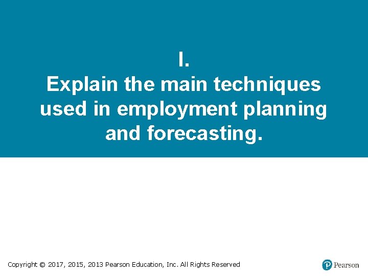 I. Explain the main techniques used in employment planning and forecasting. Copyright © 2017,