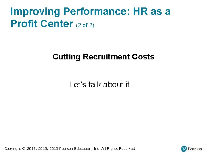 Improving Performance: HR as a Profit Center (2 of 2) Cutting Recruitment Costs Let’s