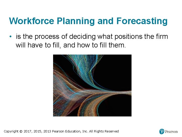 Workforce Planning and Forecasting • is the process of deciding what positions the firm