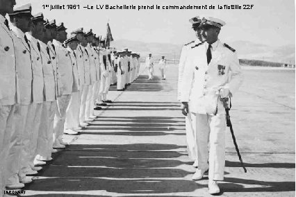 1 er juillet 1961 –Le LV Bachellerie prend le commandement de la flottille 22