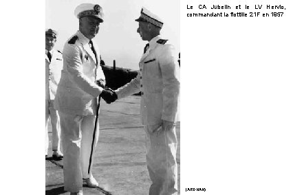 Le CA Jubelin et le LV Hervio, commandant la flottille 21 F en 1957